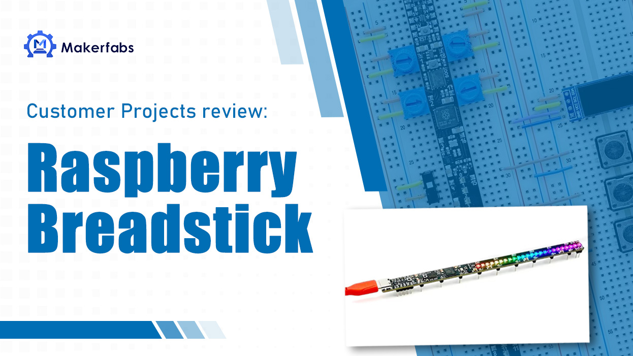 MAKERFABS CUSTOMER’S CROWDFUNDING BEGINS-Raspberry Breadstick 