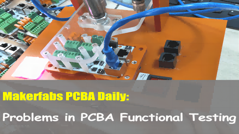 Makerfabs Daily: Problems in PCBA Functional Testing